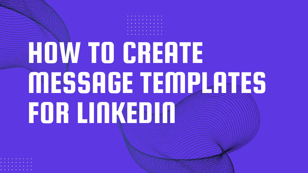 How to create message templates for LinkedIn