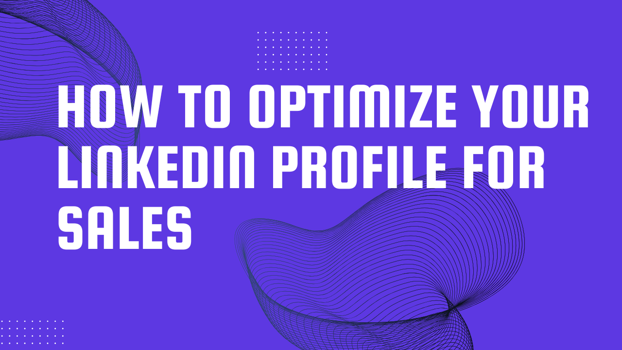 how to optimize LinkedIn profile for sales